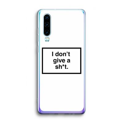 Don't give a shit: Huawei P30 Transparant Hoesje