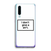 Don't give a shit: Huawei P30 Transparant Hoesje