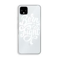 Born to Fight: Pixel 4 XL Transparant Hoesje