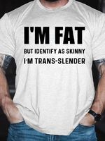 Men's Funny I Am Fat But Identify As Skinny I Am Trans Slende Graphic Printing Casual Cotton Text Letters T-Shirt