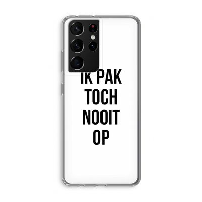Ik pak nooit op: Samsung Galaxy S21 Ultra Transparant Hoesje