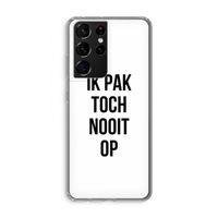 Ik pak nooit op: Samsung Galaxy S21 Ultra Transparant Hoesje