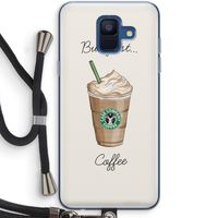 But first coffee: Samsung Galaxy A6 (2018) Transparant Hoesje met koord