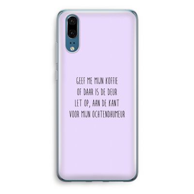 Ochtendhumeur: Huawei P20 Transparant Hoesje