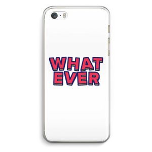 Whatever: iPhone 5 / 5S / SE Transparant Hoesje
