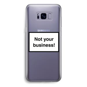 Not your business: Samsung Galaxy S8 Transparant Hoesje