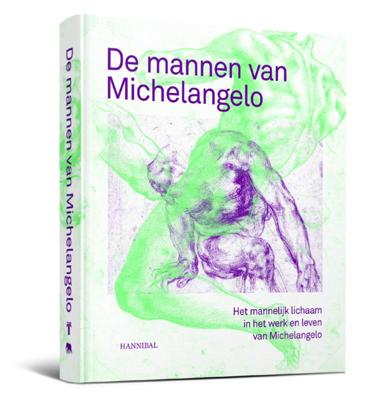 De mannen van Michelangelo - Het mannelijk lichaam in het leven en werk van Michelangelo (Hardback)