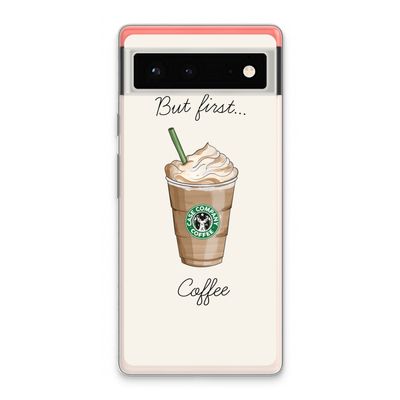 But first coffee: Google Pixel 6 Transparant Hoesje