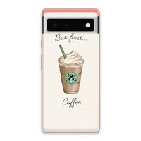 But first coffee: Google Pixel 6 Transparant Hoesje