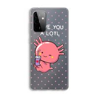 Love You A Lotl: Samsung Galaxy A72 Transparant Hoesje