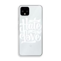 Turn hate into love: Pixel 4 Transparant Hoesje