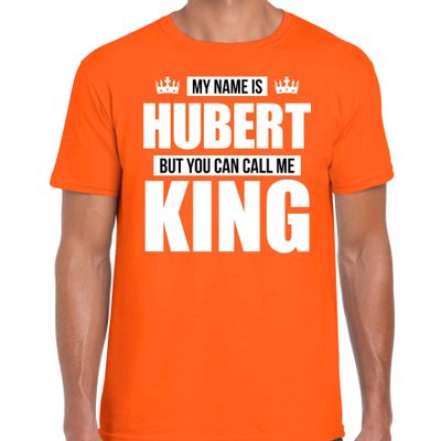 Naam cadeau t-shirt my name is Hubert - but you can call me King oranje voor heren