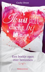 Ik wil heel dicht bij je zijn - Cocky Drost - ebook