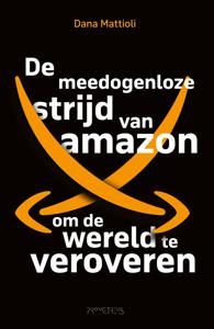 De meedogenloze strijd van Amazon om de wereld te veroveren - Dana Mattioli - ebook