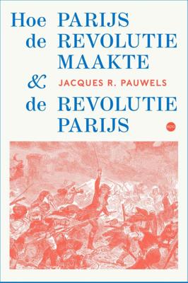 Hoe Parijs de revolutie maakte en de revolutie Parijs (Paperback)