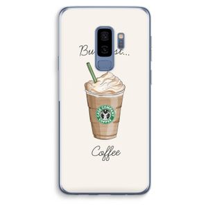 But first coffee: Samsung Galaxy S9 Plus Transparant Hoesje