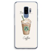But first coffee: Samsung Galaxy S9 Plus Transparant Hoesje