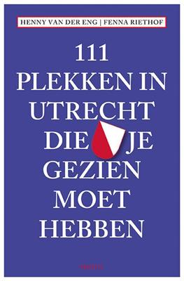 111 Plekken in Utrecht die je gezien moet hebben (Paperback)
