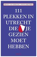 111 Plekken in Utrecht die je gezien moet hebben (Paperback)