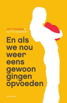 En als we nou gewoon eens gingen opvoeden - Gitty Feddema, Aletta Wagenaar - ebook