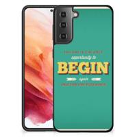 Samsung Galaxy S21 | Telefoon Hoesje | met tekst Quote Begin