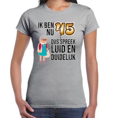 Cadeau T-shirt dames - leeftijd 45 jaar - grijs - luid en duidelijk - verjaardagsfeest