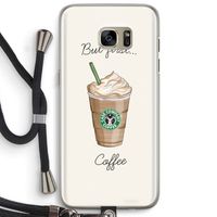 But first coffee: Samsung Galaxy S7 Edge Transparant Hoesje met koord