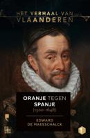 Het verhaal van Vlaanderen -Oranje tegen Spanje (1500-1648) (Paperback)