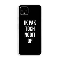 Ik pak nooit op - Zwart: Pixel 4 XL Transparant Hoesje