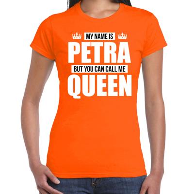 Naam cadeau t-shirt - my name is Petra - but you can call me Queen - oranje - dames - koningsdag Naam cadeau t-shirt - my name is Petra - but you can call me Queen - oranje - dames - koningsdag