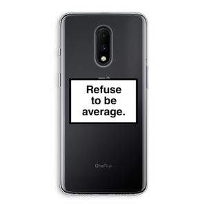 Refuse to be average: OnePlus 7 Transparant Hoesje