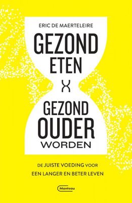 Eric De Maerteleire Gezond eten, gezond ouder worden Eric De Maerteleire Gezond eten, gezond ouder worden