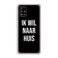 Ik wil naar huis - Zwart: Samsung Galaxy A51 5G Transparant Hoesje