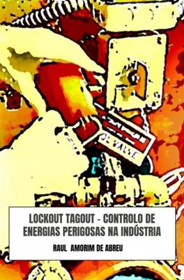 Lockout Tagout - Controlo de Energias Perigosas na Indústria - Raul Amorim de Abreu - ebook