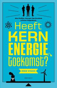 Heeft kernenergie toekomst? - Benjamin Clarysse, Pieter Vingerhoets, Alex Polfliet - ebook