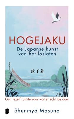 Hogejaku: de Japanse kunst van het loslaten - Shunmyo Masuno - ebook