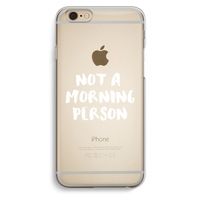 Morning person: iPhone 6 / 6S Transparant Hoesje