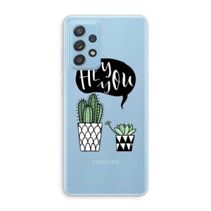 Hey you cactus: Samsung Galaxy A73 Transparant Hoesje