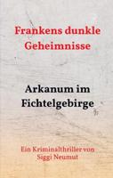 Arkanum im Fichtelgebirge - Siggi Neumut - ebook