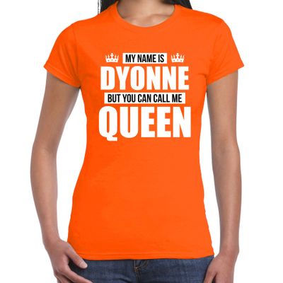 Naam cadeau t-shirt my name is Dyonne - but you can call me Queen oranje voor dames