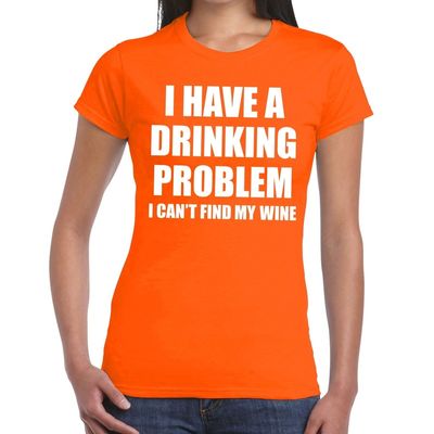 Drinking problem wine tekst t-shirt oranje dames
