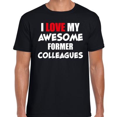 I love my former colleagues - collega afscheids cadeau - t-shirt - zwart - heren