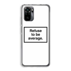 Refuse to be average: Xiaomi Redmi Note 10 Pro Transparant Hoesje
