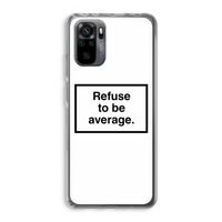 Refuse to be average: Xiaomi Redmi Note 10 Pro Transparant Hoesje