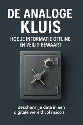 De Analoge Kluis: Hoe Je Informatie Offline en Veilig Bewaart (Paperback)