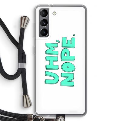 UHM, NOPE.: Samsung Galaxy S21 Transparant Hoesje met koord