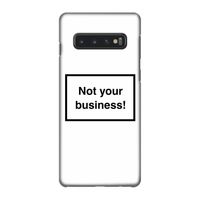 Not your business: Samsung Galaxy S10 4G Volledig Geprint Hoesje