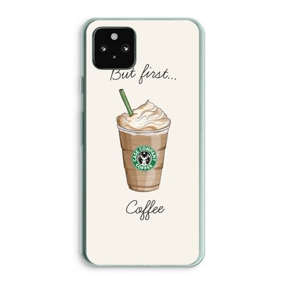 But first coffee: Google Pixel 5a 5G Transparant Hoesje