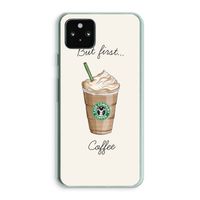 But first coffee: Google Pixel 5a 5G Transparant Hoesje