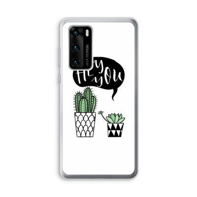 Hey you cactus: Huawei P40 Transparant Hoesje